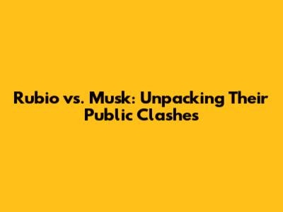 Rubio vs. Musk: Unpacking Their Public Clashes