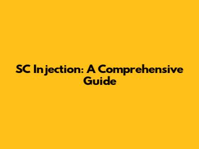 SC Injection: A Comprehensive Guide