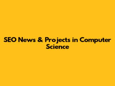 SEO News & Projects in Computer Science