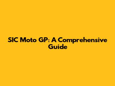 SIC Moto GP: A Comprehensive Guide
