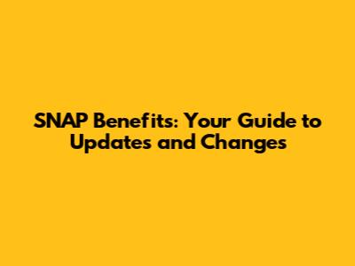 SNAP Benefits: Your Guide to Updates and Changes