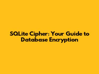 SQLite Cipher: Your Guide to Database Encryption
