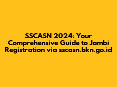 SSCASN 2024: Your Comprehensive Guide to Jambi Registration via sscasn.bkn.go.id