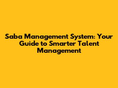 Saba Management System: Your Guide to Smarter Talent Management