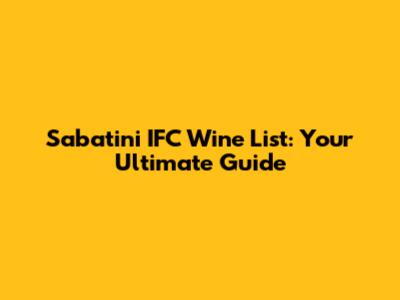 Sabatini IFC Wine List: Your Ultimate Guide