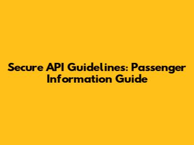 Secure API Guidelines: Passenger Information Guide