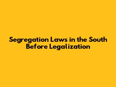 Segregation Laws in the South Before Legalization