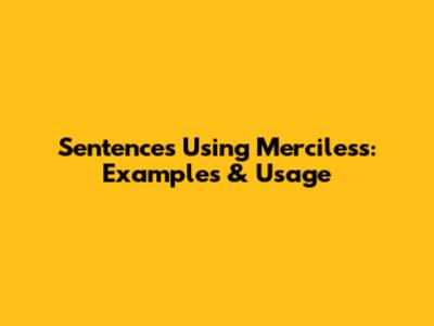 Sentences Using 'Merciless': Examples & Usage