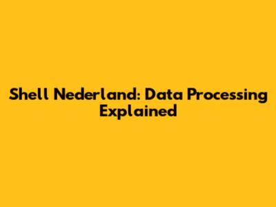 Shell Nederland: Data Processing Explained