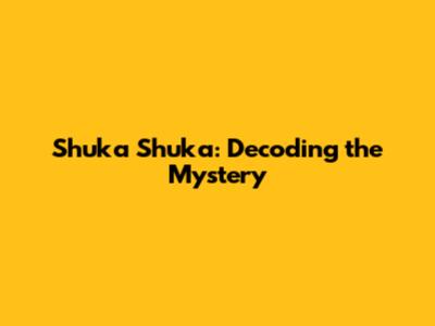 Shuka Shuka: Decoding the Mystery
