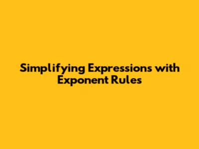 Simplifying Expressions with Exponent Rules