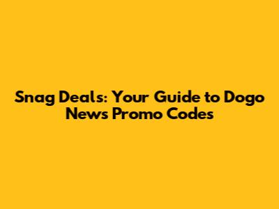 Snag Deals: Your Guide to Dogo News Promo Codes