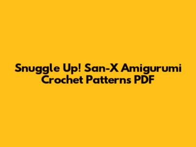 Snuggle Up! San-X Amigurumi Crochet Patterns PDF