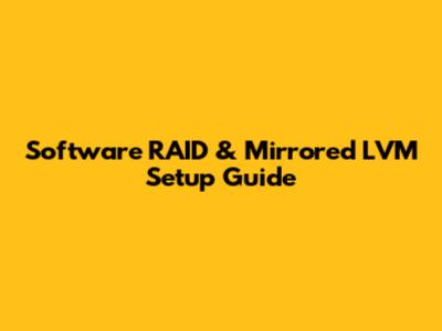 Software RAID & Mirrored LVM Setup Guide