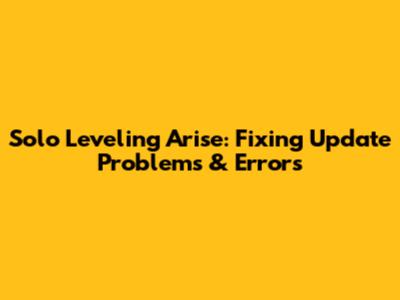 Solo Leveling Arise: Fixing Update Problems & Errors