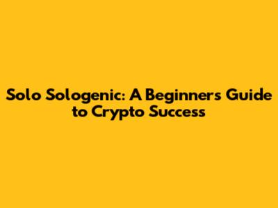 Solo Sologenic: A Beginner's Guide to Crypto Success