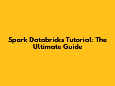 Spark Databricks Tutorial: The Ultimate Guide