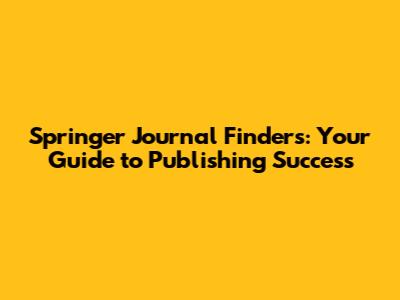 Springer Journal Finders: Your Guide to Publishing Success