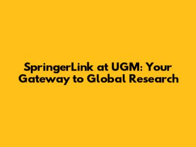 SpringerLink at UGM: Your Gateway to Global Research