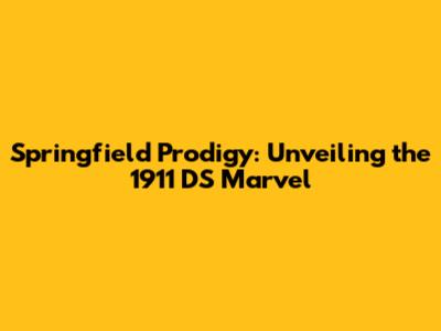Springfield Prodigy: Unveiling the 1911 DS Marvel
