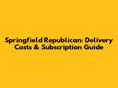 Springfield Republican: Delivery Costs & Subscription Guide