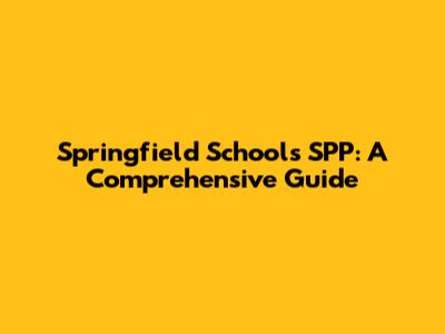 Springfield School's SPP: A Comprehensive Guide