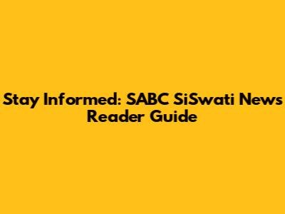 Stay Informed: SABC SiSwati News Reader Guide