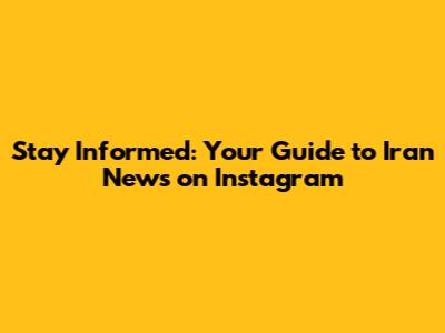 Stay Informed: Your Guide to Iran News on Instagram