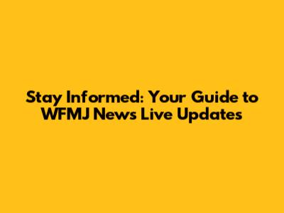 Stay Informed: Your Guide to WFMJ News Live Updates