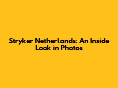 Stryker Netherlands: An Inside Look in Photos