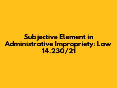 Subjective Element in Administrative Impropriety: Law 14.230/21