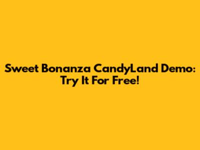 Sweet Bonanza CandyLand Demo: Try It For Free!