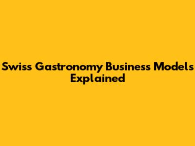 Swiss Gastronomy Business Models Explained
