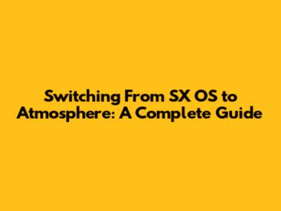 Switching From SX OS to Atmosphere: A Complete Guide