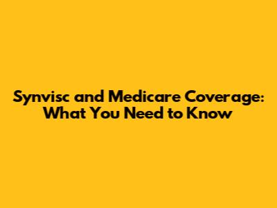 Synvisc and Medicare Coverage: What You Need to Know