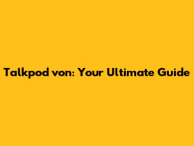 Talkpod von: Your Ultimate Guide