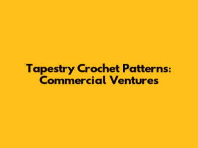 Tapestry Crochet Patterns: Commercial Ventures
