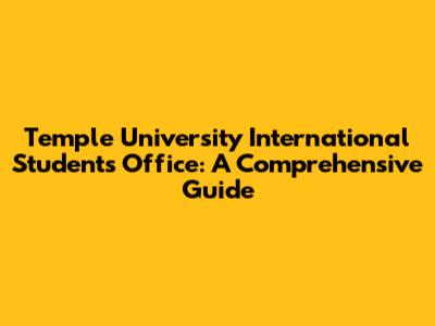 Temple University International Students Office: A Comprehensive Guide
