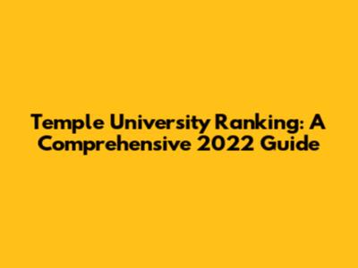 Temple University Ranking: A Comprehensive 2022 Guide