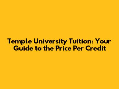 Temple University Tuition: Your Guide to the Price Per Credit