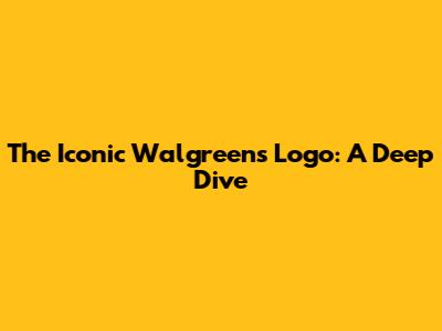 The Iconic Walgreens Logo: A Deep Dive