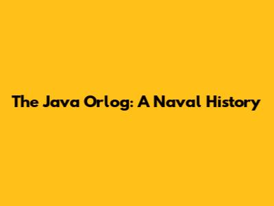 The Java Orlog: A Naval History