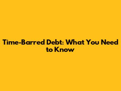 Time-Barred Debt: What You Need to Know