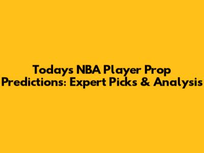 Today's NBA Player Prop Predictions: Expert Picks & Analysis
