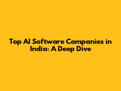 Top AI Software Companies in India: A Deep Dive