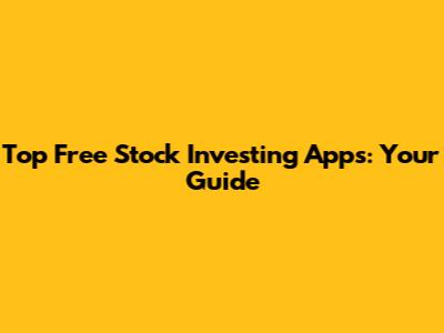 Top Free Stock Investing Apps: Your Guide