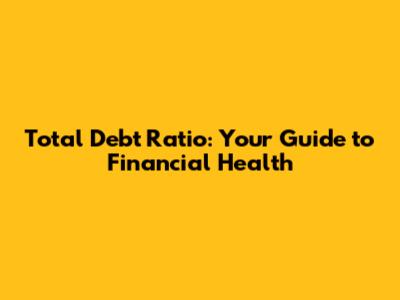 Total Debt Ratio: Your Guide to Financial Health