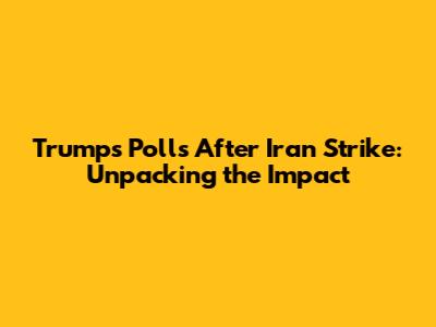 Trump's Polls After Iran Strike: Unpacking the Impact