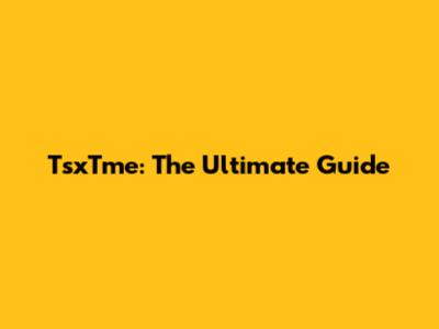 TsxTme: The Ultimate Guide