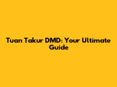 Tuan Takur DMD: Your Ultimate Guide